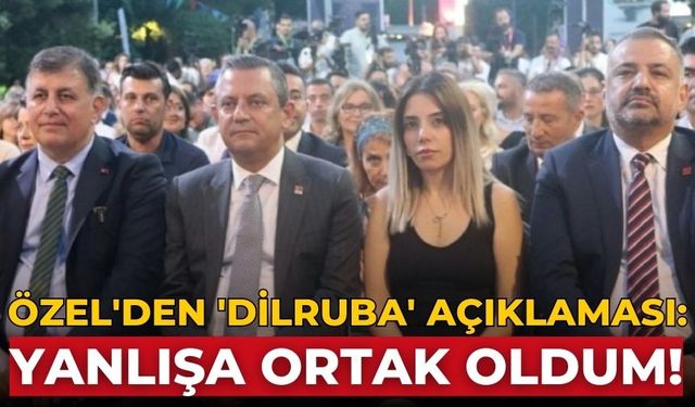 Özel'den 'Dilruba' açıklaması: Yanlışa ortak oldum!