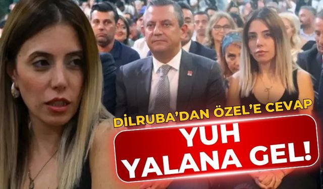 Dilruba’dan Özel’e cevap YUH YALANA GEL!