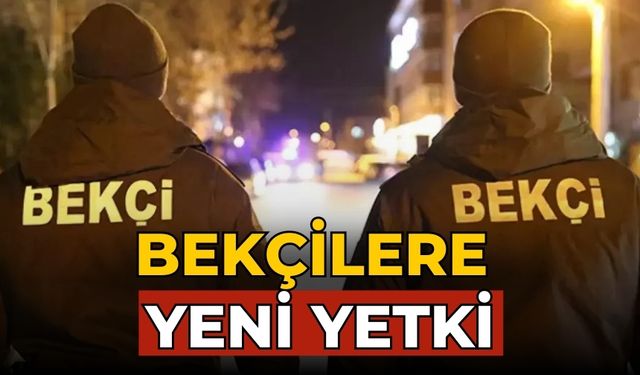 BEKÇİLERE YENİ YETKİ