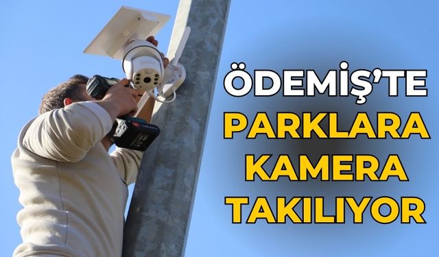 Ödemiş’te Parklara kamera takılıyor