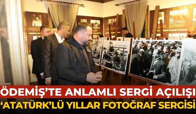 Ödemiş’te anlamlı sergi açılışı ‘Atatürk’lü Yıllar Fotoğraf Sergisi