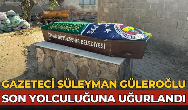 GAZETECİ SÜLEYMAN GÜLEROĞLU SON YOLCULUĞUNA UĞURLANDI