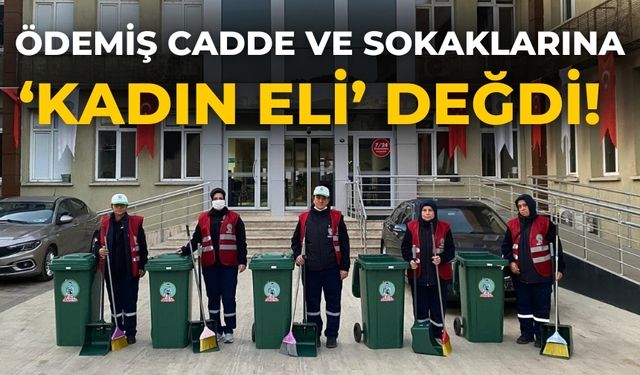 Ödemiş cadde ve sokaklarına ‘kadın eli’ değdi!