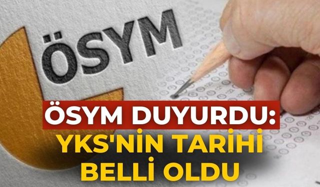 ÖSYM duyurdu: YKS'nin tarihi belli oldu