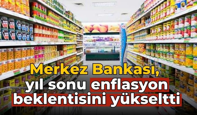 Merkez Bankası, yıl sonu enflasyon beklentisini yükseltti