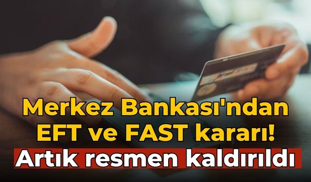 Merkez Bankası'ndan EFT ve FAST kararı! Artık resmen kaldırıldı