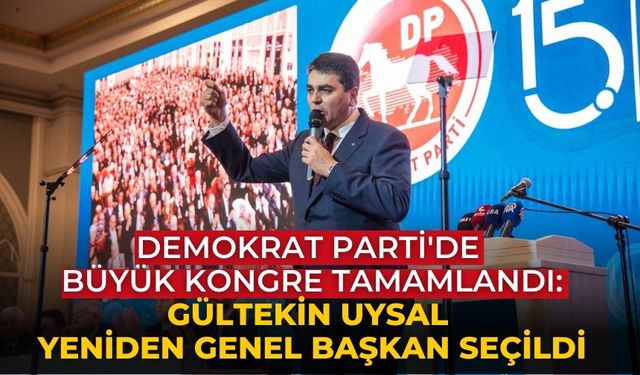 Demokrat Parti'de Büyük Kongre tamamlandı: Gültekin Uysal yeniden genel başkan seçildi