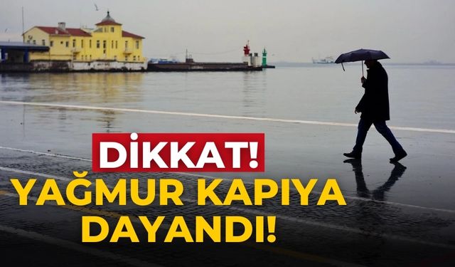 Dikkat! Yağmur kapıya dayandı!