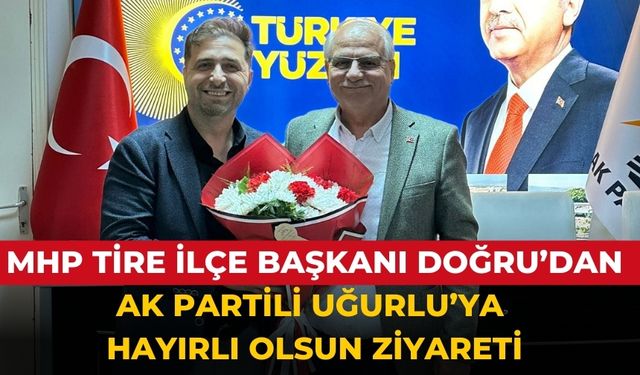 MHP Tire İlçe Başkanı Doğru’dan AK Partili Uğurlu’ya Hayırlı Olsun Ziyareti