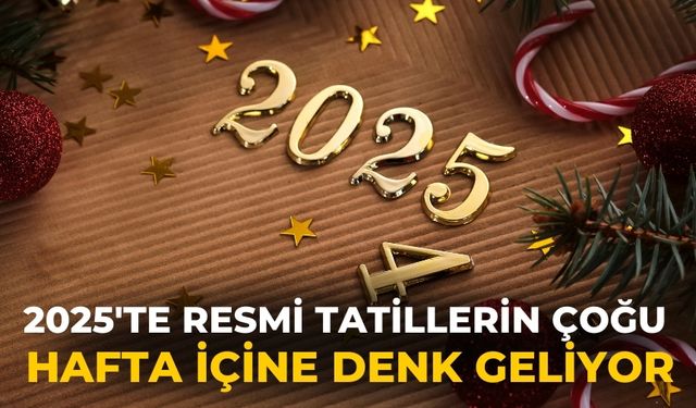 2025'te resmi tatillerin çoğu hafta içine denk geliyor