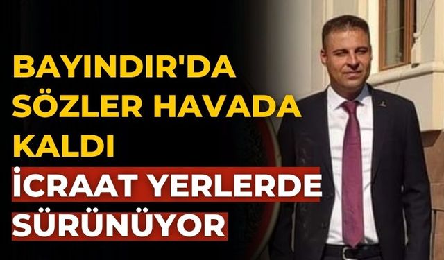 Bayındır'da Sözler Havada kaldı İcraat Yerlerde sürünüyor