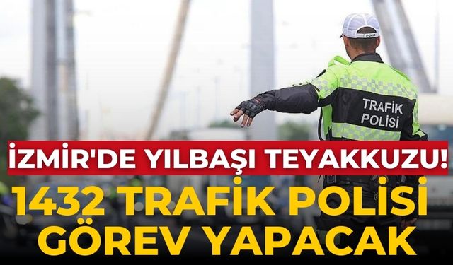 İzmir'de yılbaşı teyakkuzu! 1432 trafik polisi görev yapacak