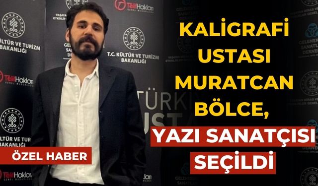 KALİGRAFİ USTASI MURATCAN BÖLCE, YAZI SANATÇISI SEÇİLDİ