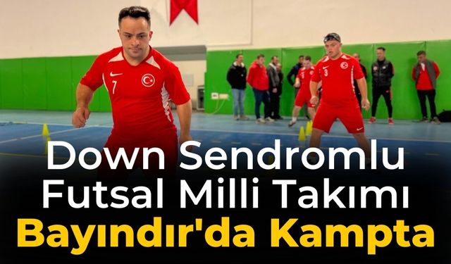 Down Sendromlu Futsal Milli Takımı  Bayındır'da Kampta