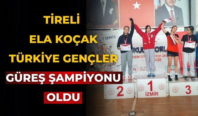 Tireli Ela Koçak Türkiye Gençler Güreş Şampiyonu Oldu