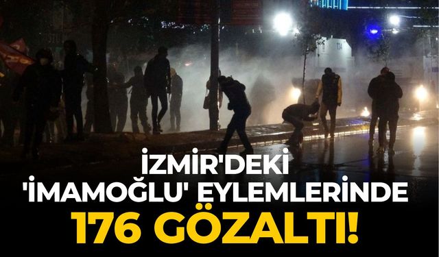 İzmir'deki 'İmamoğlu' eylemlerinde 176 gözaltı!