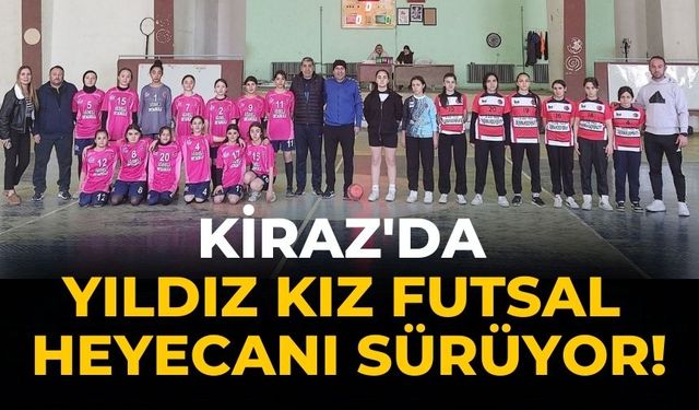 Kiraz'da Yıldız Kız Futsal heyecanı sürüyor!