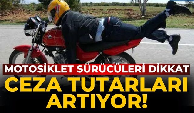 Motosiklet sürücüleri dikkat Ceza tutarları artıyor!