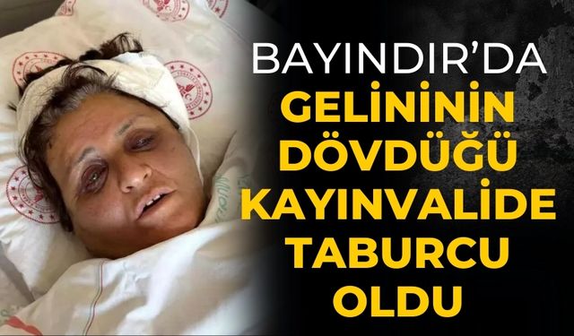 Bayındır’da Gelininin Dövdüğü Kayınvalide Taburcu Oldu