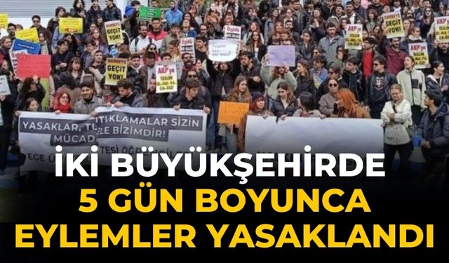 İki büyükşehirde 5 gün boyunca eylemler yasaklandı