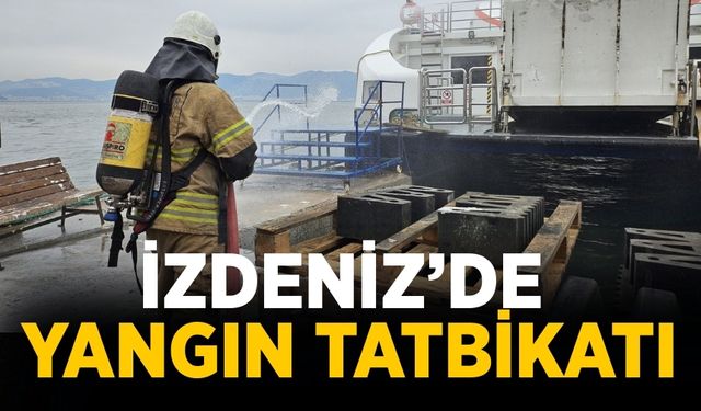 İZDENİZ’de yangın tatbikatı