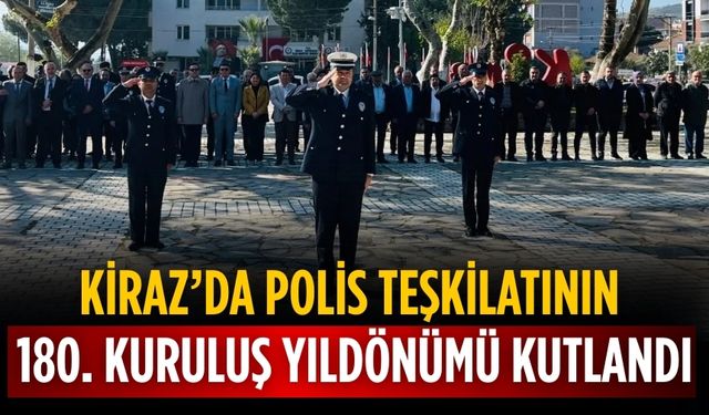 KİRAZ’DA POLİS TEŞKİLATININ 180. KURULUŞ YILDÖNÜMÜ KUTLANDI