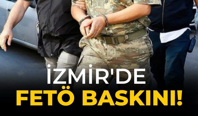 İzmir'de FETÖ baskını!