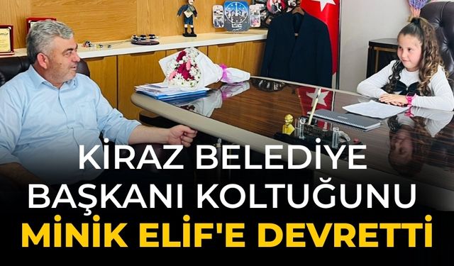 Kiraz Belediye Başkanı Koltuğunu Minik Elif'e Devretti