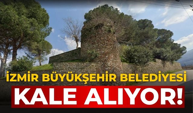 İzmir Büyükşehir Belediyesi kale alıyor!