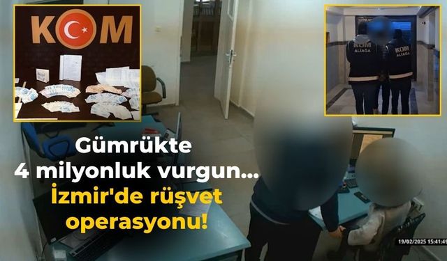 Gümrükte 4 milyonluk vurgun... İzmir'de rüşvet operasyonu!