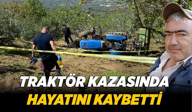 Traktör kazasında hayatını kaybetti