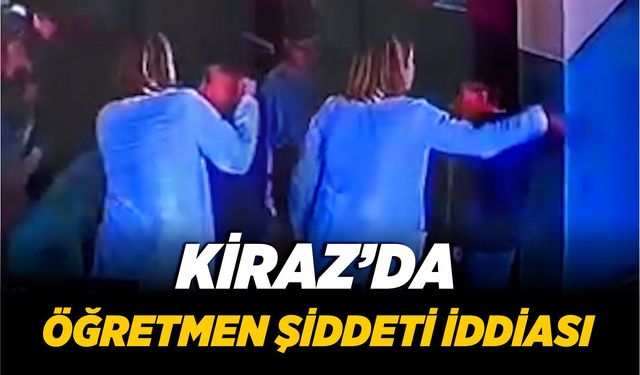 Kiraz’da öğretmen şiddeti iddiası