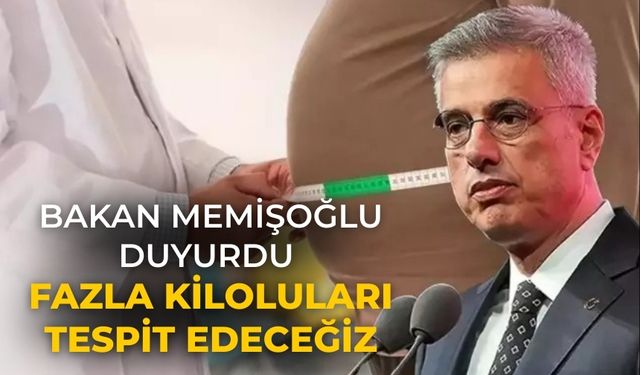 Bakan Memişoğlu duyurdu Fazla kiloluları tespit edeceğiz
