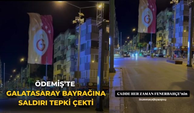 Ödemiş’te Galatasaray Bayrağına Saldırı Tepki Çekti