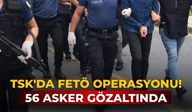 TSK'da FETÖ operasyonu! 56 asker gözaltında