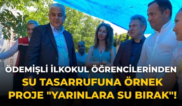 Ödemişli İlkokul Öğrencilerinden Su Tasarrufuna Örnek Proje "Yarınlara Su Bırak"!