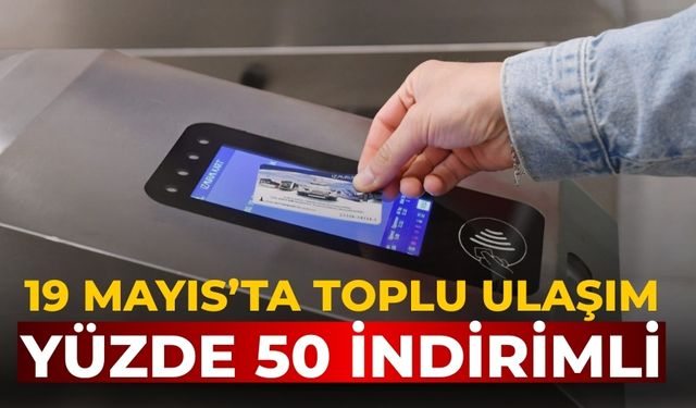 19 Mayıs’ta toplu ulaşım yüzde 50 indirimli