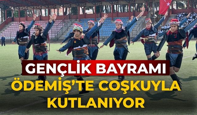 GENÇLİK BAYRAMI ÖDEMİŞ’TE COŞKUYLA KUTLANIYOR