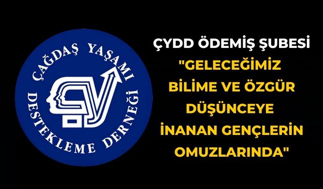 ÇYDD Ödemiş Şubesi "Geleceğimiz Bilime ve Özgür Düşünceye İnanan Gençlerin Omuzlarında"