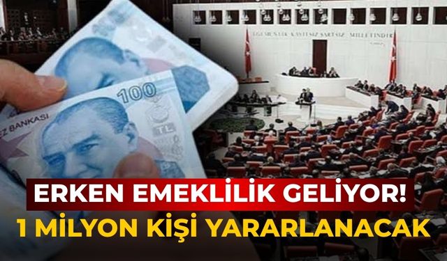 Erken emeklilik geliyor! 1 milyon kişi yararlanacak