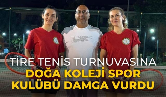 TİRE TENİS TURNUVASINA DOĞA KOLEJİ SPOR KULÜBÜ DAMGA VURDU