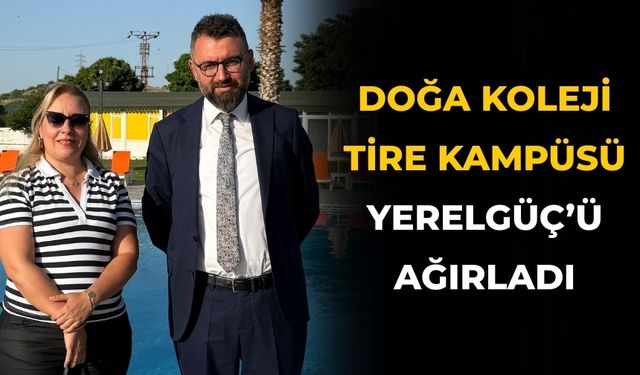 DOĞA KOLEJİ TİRE KAMPÜSÜ YERELGÜÇ’Ü AĞIRLADI