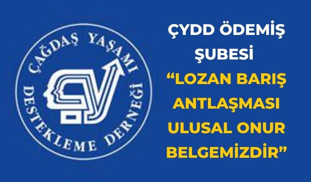 ÇYDD ÖDEMİŞ ŞUBESİ “LOZAN BARIŞ ANTLAŞMASI ULUSAL ONUR BELGEMİZDİR”