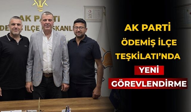 AK Parti Ödemiş İlçe Teşkilatı’nda Yeni Görevlendirme