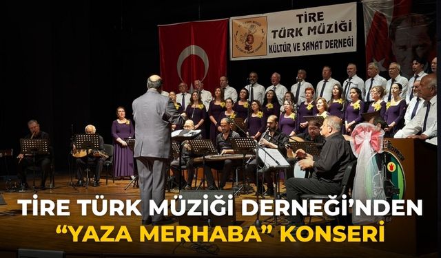 Tire Türk Müziği Derneği’nden “Yaza Merhaba” Konseri