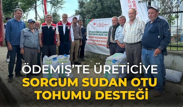 ÖDEMİŞ’TE ÜRETİCİYE SORGUM SUDAN OTU TOHUMU DESTEĞİ