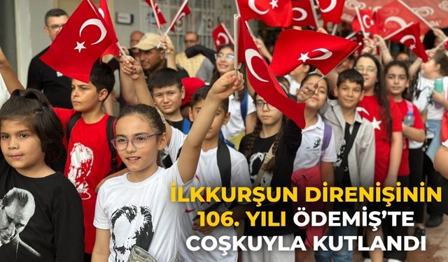 İLKKURŞUN DİRENİŞİNİN 106. YILI ÖDEMİŞ’TE COŞKUYLA KUTLANDI