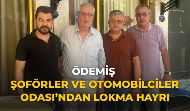 ÖDEMİŞ ŞOFÖRLER VE OTOMOBİLCİLER ODASI’NDAN LOKMA HAYRI