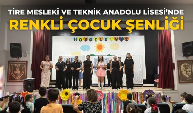 TİRE MESLEKİ VE TEKNİK ANADOLU LİSESİ’NDE RENKLİ ÇOCUK ŞENLİĞİ
