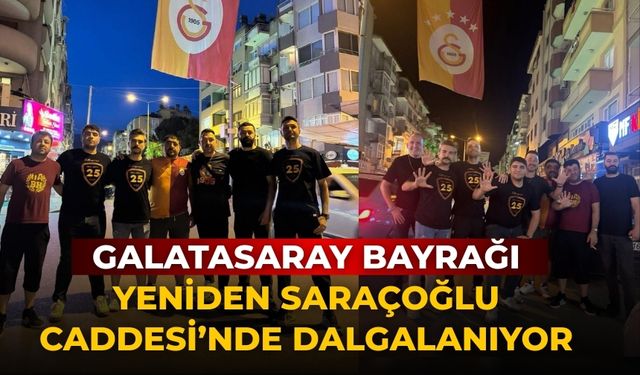 GALATASARAY BAYRAĞI YENİDEN SARAÇOĞLU CADDESİ’NDE DALGALANIYOR